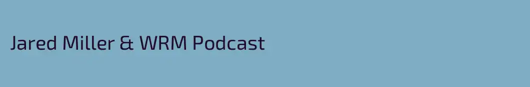 Jared Miller & WRM Podcast